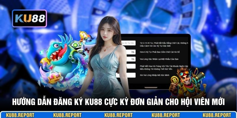 Hướng dẫn đăng ký KU88 cực kỳ đơn giản cho hội viên mới