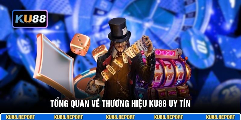 Tổng quan về thương hiệu KU88 uy tín