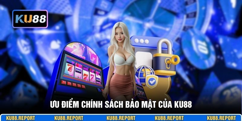 Ưu điểm chính sách bảo mật của KU88